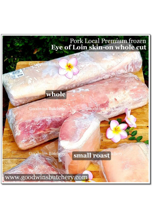 Pork EYE OF LOIN sirloin karbonat SKIN ON frozen LOCAL PREMIUM 1/3 CUT +/- 1kg (price/kg)